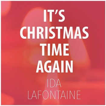 It’s Christmas Time Again - Ida LaFontaine