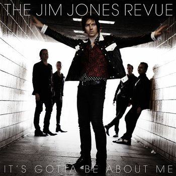 It's Gotta Be About Me - The Jim Jones Revue