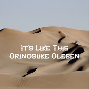 It's Like This - Orinosuke Olesen