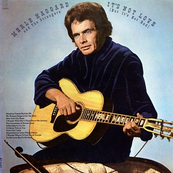 It's Not Love (But It's Not Bad) - Merle Haggard & The Strangers