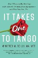 It Takes One to Tango: How I Rescued My Marriage with (Almost) No Help from My Spouse--And How You Can, Too - Reilly Winifred M.