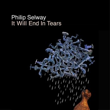 It Will End In Tears - Philip Selway