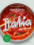Italia dla zielonych. Roślinna kuchnia włoska - Rokicka Alicja