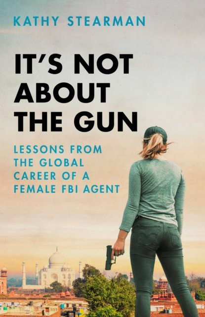 its-not-about-the-gun-lessons-from-my-global-career-as-a-female-fbi