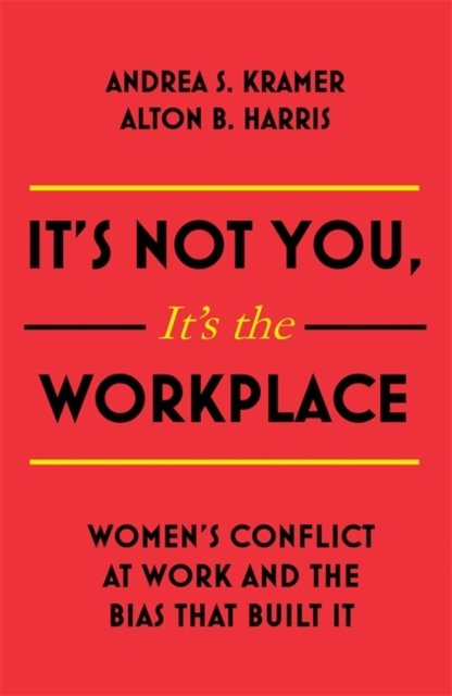 Its Not You, Its the Workplace: Womens Conflict at Work and the Bias ...