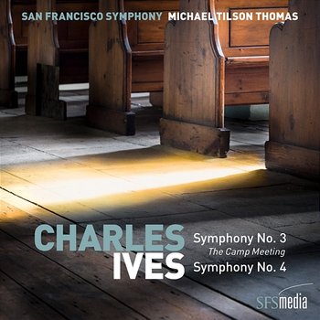 Ives: Symphony No. 3, "The Camp Meeting" & Symphony No. 4 - San Francisco Symphony & Michael Tilson Thomas