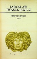 Iwaszkiewicz Opowiadania Tom IV Iwaszkiewicz Jarosław