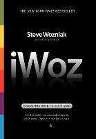 Iwoz: Computer Geek to Cult Icon: How I Invented the Personal Computer, Co-Founded Apple, and Had Fun Doing It - Wozniak Steve, Smith Gina