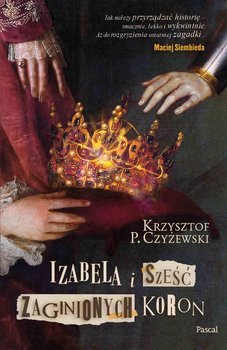 Izabela i sześć zaginionych koron - Krzysztof P. Czyżewski