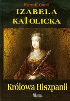 Izabela Katolicka - Królowa Hiszpanii Carroll Warren H.
