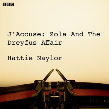 J'accuse Zola And The Dreyfus Affair (BBC Radio 4 Saturday Play) - Naylor Hattie