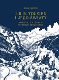 J.R.R. Tolkien i jego światy. Miejsca z których wyrosło Śródziemie - Garth John