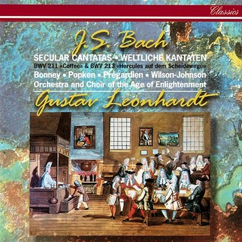 J.S. Bach: Secular Cantatas Nos. 211 "Coffee" & 213 - Gustav Leonhardt, Barbara Bonney, Ralf Popken, Christoph Prégardien, David Wilson-Johnson, Richard Wynn Roberts, Choir Of The Enlightenment, Orchestra of the Age of Enlightenment