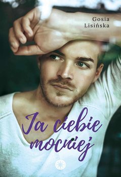 Ja ciebie mocniej - Lisińska Małgorzata
