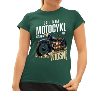Ja i mój motocykl czekamy na wiosnę - damska koszulka na prezent Zielona - Koszulkowy