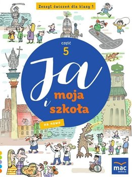 Ja i moja szkoła na nowo. Zeszyt ćwiczeń. Klasa 1. Część 5 - Lech Grażyna