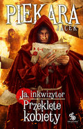 Ja, inkwizytor. Przeklęte kobiety - Piekara Jacek
