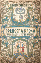 Ja jestem Halderd. Północna droga. Saga Sigrun. Tom 1