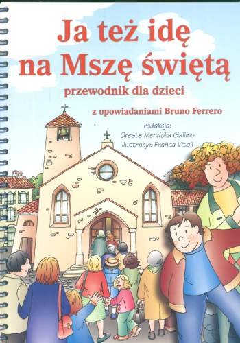 Ja Też Idę Na Mszę Świetą. Przewodnik Dla Dzieci - Opracowanie Zbiorowe ...