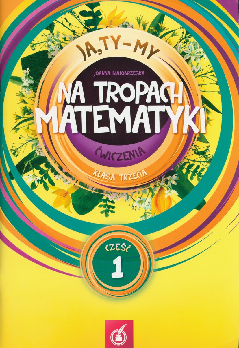 Podręcznik Do Matematyki Klasa 2 Podstawowa Pdf Ja, Ty - My. Na tropach matematyki. Ćwiczenia. Klasa 3. Część 1. Szkoła