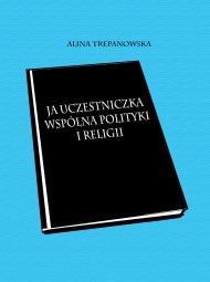 Ja uczestniczka wspólna polityki i religii - Trepanowska Alina