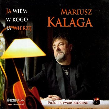 Ja wiem w kogo ja wierzę - Mariusz Kalaga