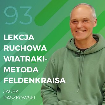 Jacek Paszkowski – lekcja ruchowa „Wiatraki” – Metoda Feldenkraisa - Recepta na ruch - podcast - Chomiuk Tomasz