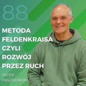 Jacek Paszkowski – Metoda Feldenkraisa czyli rozwój przez ruch - Recepta na ruch - podcast - Chomiuk Tomasz