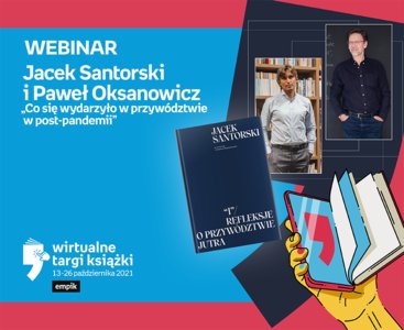 Jacek Santorski i Paweł Oksanowicz „Co się wydarzyło w przywództwie w post-pandemii” – WEBINAR – Forum | Wirtualne Targi Książki 