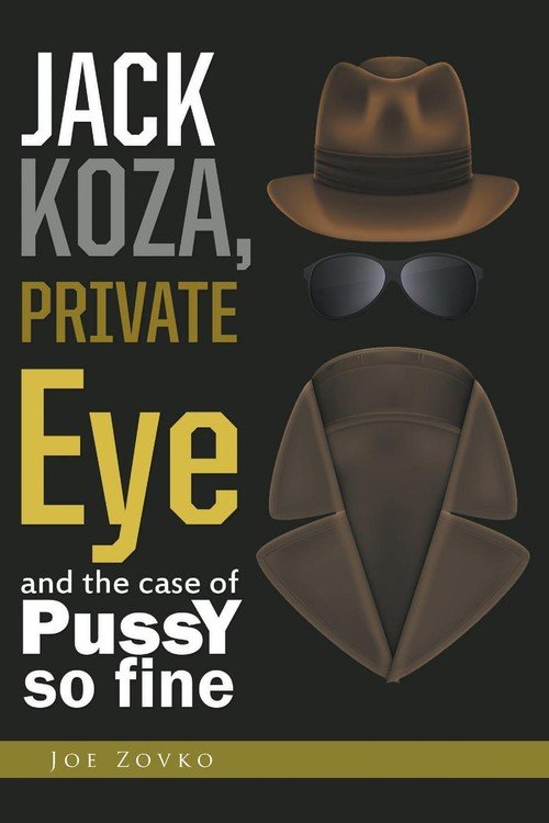 Jack Koza Private Eye And The Case Of Pussy So Fine Zovko Joe