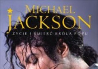Michael Jackson. Życie i śmierć Króla Popu