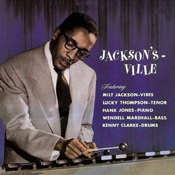 Jackson's Ville - Milt Jackson feat. Lucky Thompson, Hank Jones, Wendell Marshall, Kenny Clarke