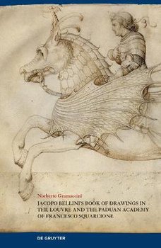 Jacopo Bellini's Book of Drawings in the Louvre: and the Paduan Academy of Francesco Squarcione - Norberto Gramaccini