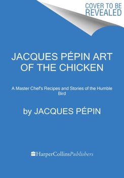 Jacques Pepin Art Of The Chicken - Pepin Jacques