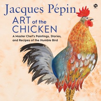 Jacques Pepin Art of the Chicken - Pepin Jacques