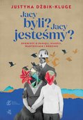 Jacy byli? Jacy jesteśmy? Opowieść o pamięci, mił��ści, wartościach i rodzinie - ebook epub - Dżbik-Kluge Justyna