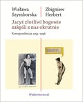 Jacyś złośliwi bogowie zakpili z nas okrutnie. Korespondencja 1955-1996&nbsp;-&nbsp;Herbert Zbigniew, Szymborska Wisława