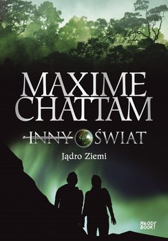 Jądro Ziemi. Inny świat. Tom 3 - Chattam Maxime