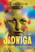 Jadwiga. Biografia Stańczakowej - Sobolewska Justyna