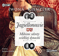 Jagiellonowie. Miłosne sekrety wielkiej dynastii Kienzler Iwona