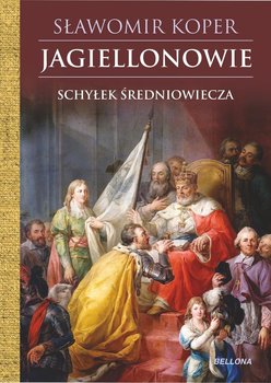 Jagiellonowie. Schyłek średniowiecza - Koper Sławomir