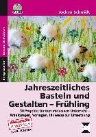 Jahreszeitliches Basteln und Gestalten - Frühling - Schmidt Jochen