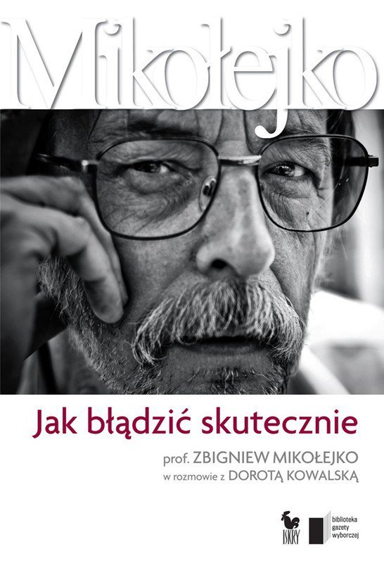 Jak błądzić skutecznie. Prof. Zbigniew Mikołejko w rozmowie z Dorotą Kowalską - ebook mobi