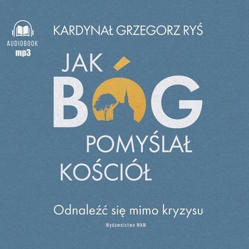 Jak Bóg pomyślał Kościół - audiobook - Ryś Grzegorz