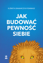 Jak budować pewność siebie Elżbieta Grabarczyk-Ponimasz