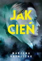 Jak cień Hryniszak Marzena