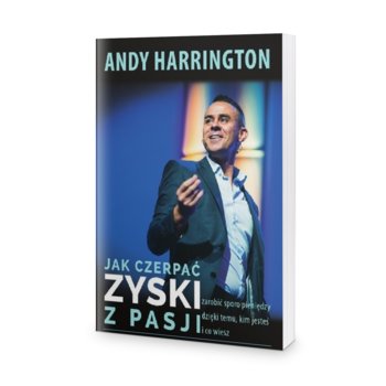 Jak Czerpać Zyski z Pasji - Harrington Andy