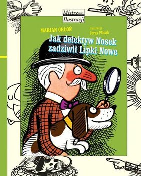 Jak detektyw Nosek zadziwił Lipki Nowe - Orłoń Marian