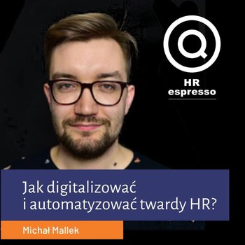 Jak digitalizować i automatyzować twardy HR? Michał Mallek - HR espresso - podcast - Jarzębowski Jarek