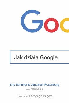 Jak działa Google - Schmidt Eric, Rosenberg Jonathan